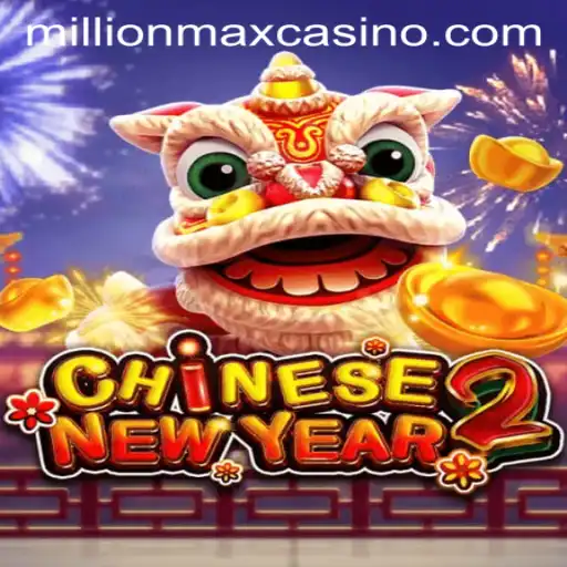 Celebrate the Thrill of CHINESENEWYEAR2 Millionmax